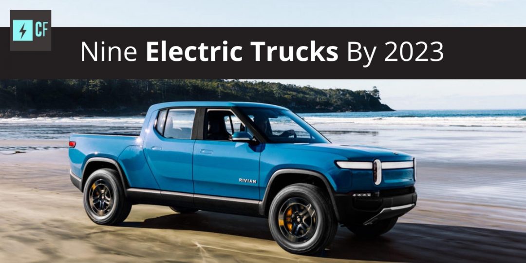 Nine Electric Trucks by 2023 - Charged Future